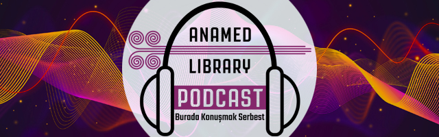 ANAMED Library Podcast: Burada Konuşmak Serbest