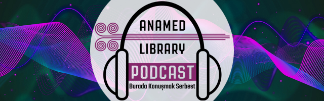 ANAMED Library February Podcast: Burada Konuşmak Serbest